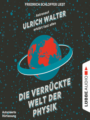 cover image of Die verrückte Welt der Physik--Astronaut Ulrich Walter erklärt fast alles (Gekürzt)
